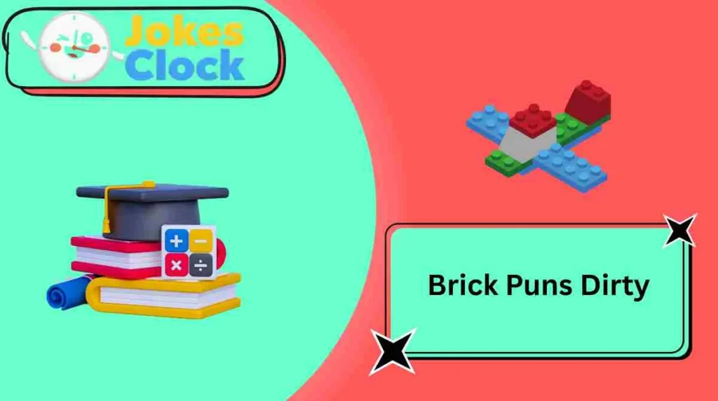 Brick Puns Dirty