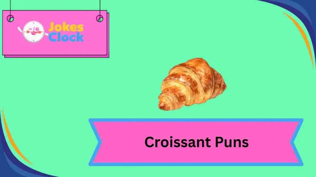 Croissant Puns