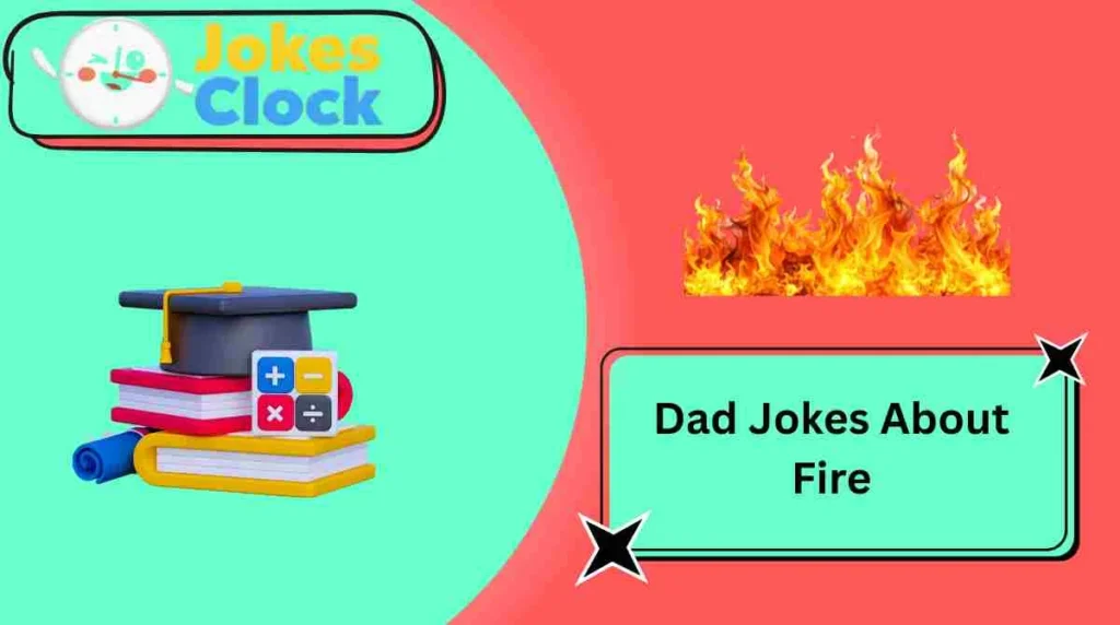 Dad Jokes About Fire