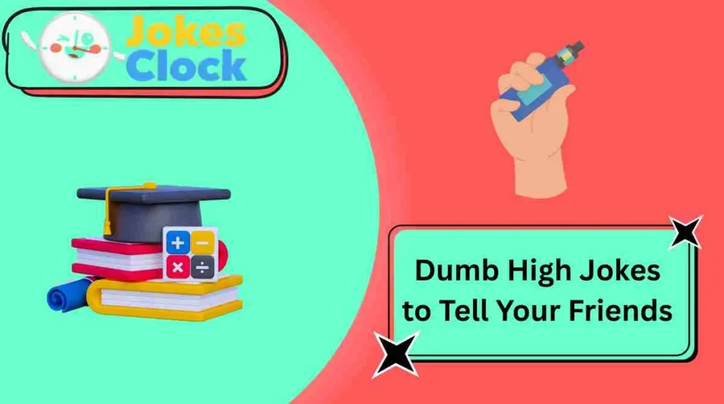 Dumb High Jokes to Tell Your Friends