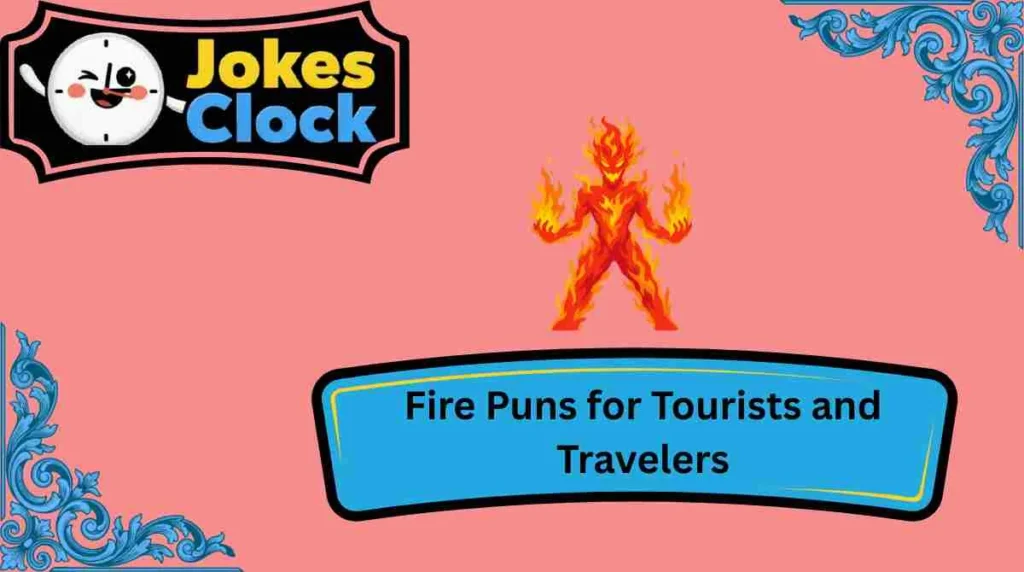 Fire Puns for Tourists and Travelers