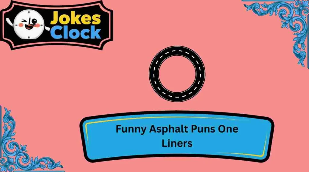 Funny Asphalt Puns One Liners