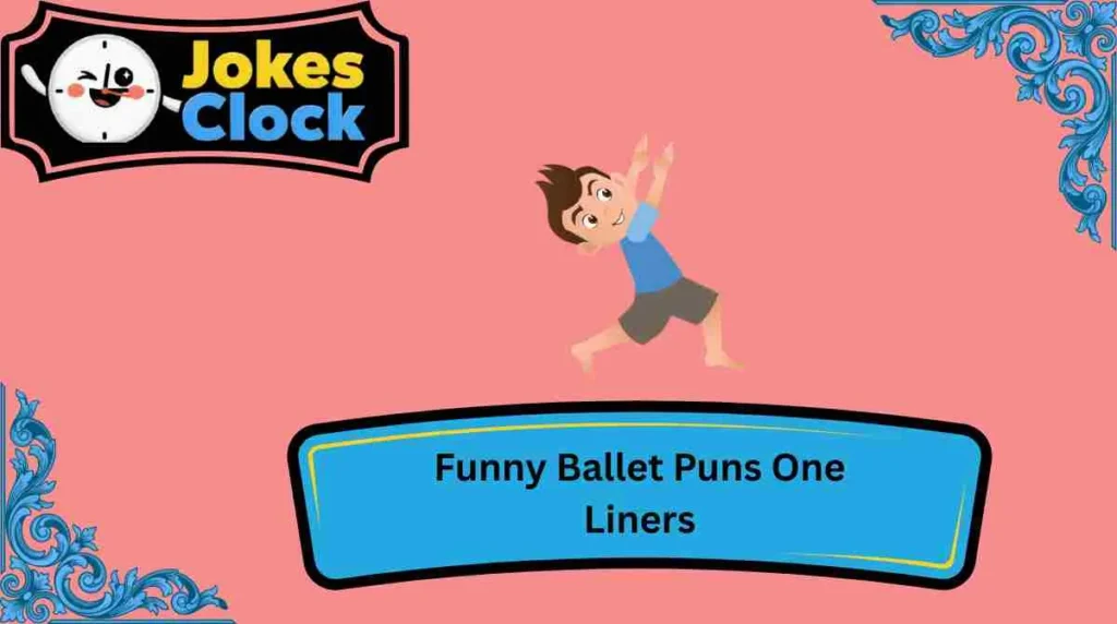 Funny Ballet Puns One Liners