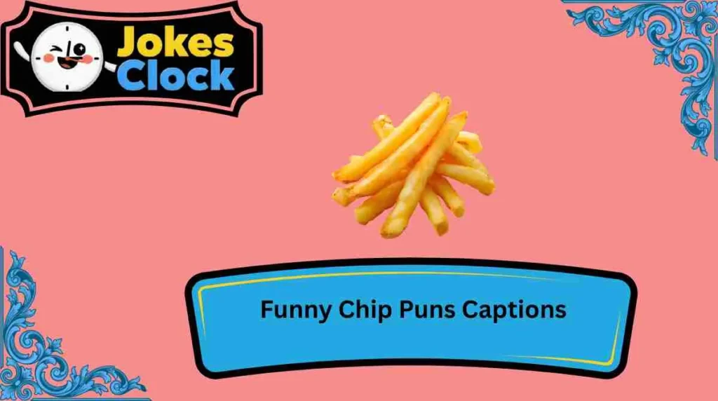 Funny Chip Puns Captions
