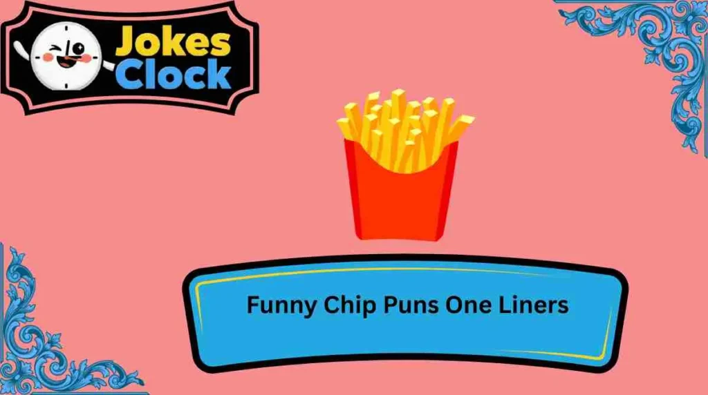 Funny Chip Puns One Liners