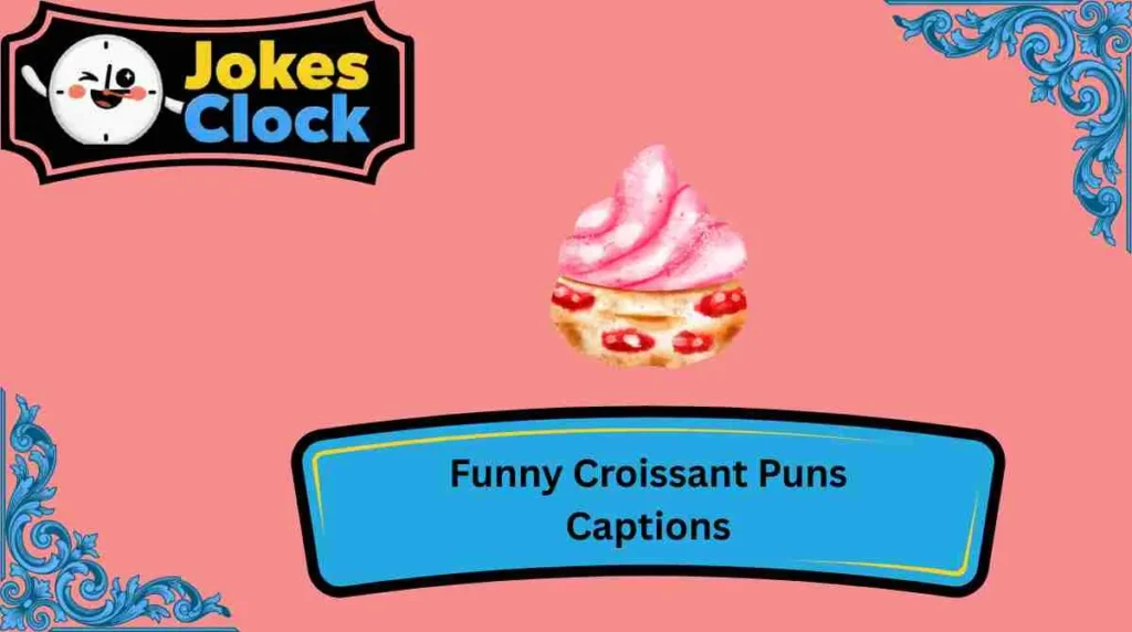 Funny Croissant Puns Captions
