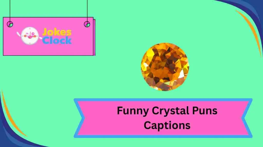 Funny Crystal Puns Captions
