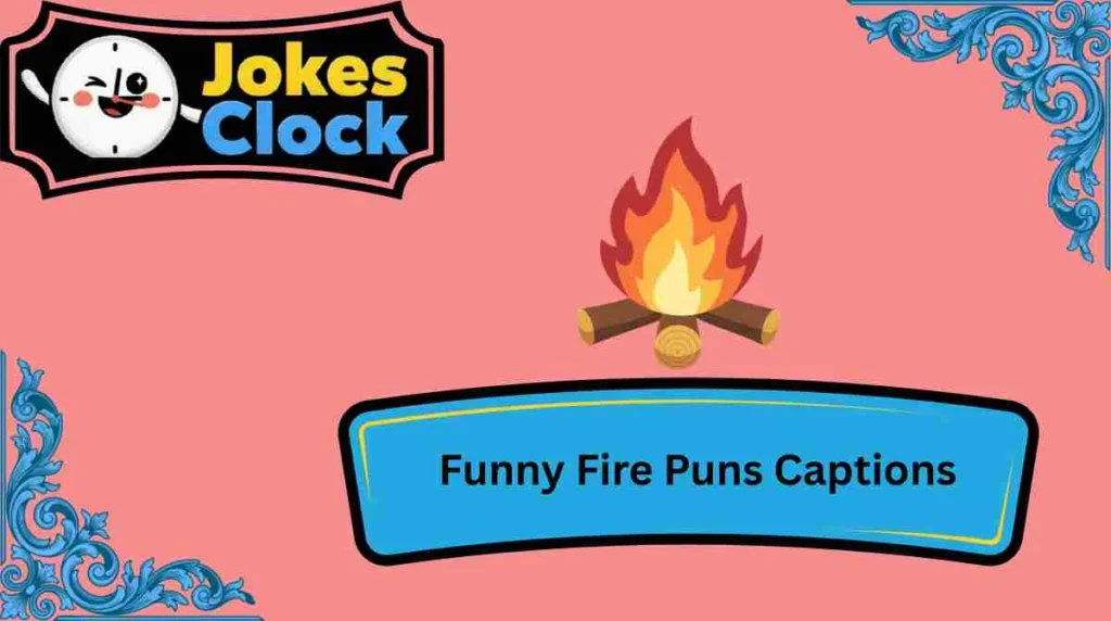 Funny Fire Puns Captions