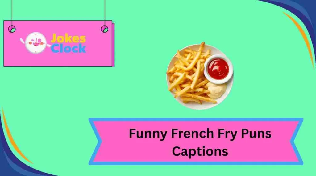 Funny French Fry Puns Captions