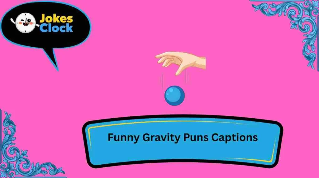 Funny Gravity Puns Captions