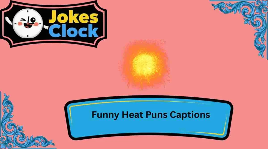 Funny Heat Puns Captions