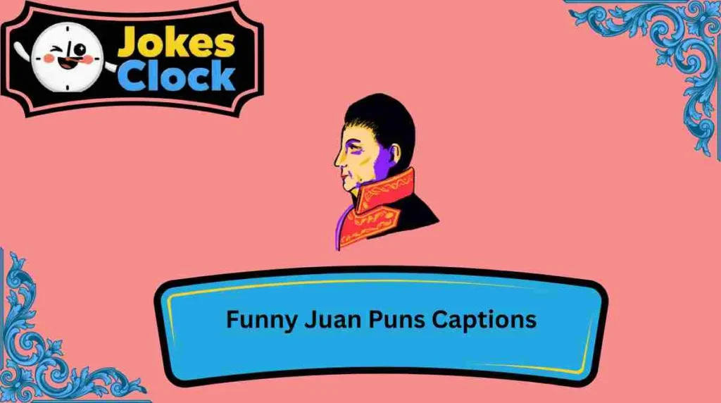 Funny Juan Puns Captions