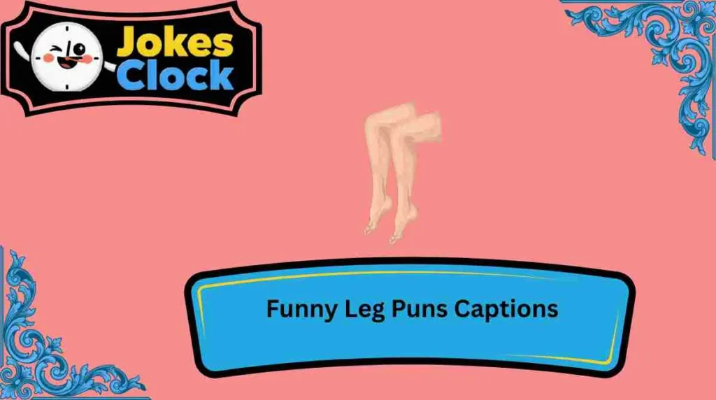 Funny Leg Puns Captions