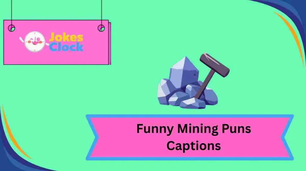 Funny Mining Puns Captions