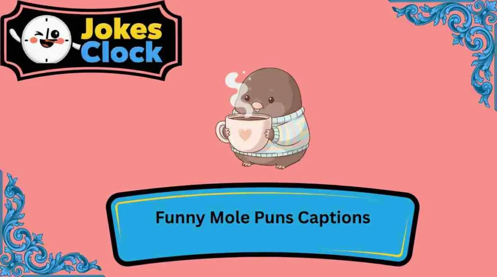 Funny Mole Puns Captions