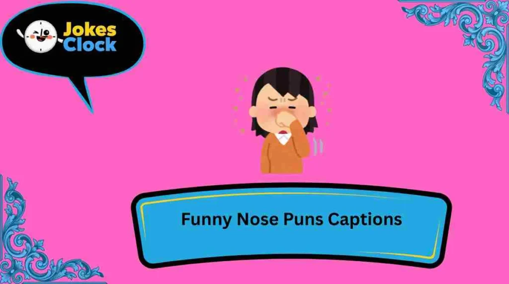 Funny Nose Puns Captions