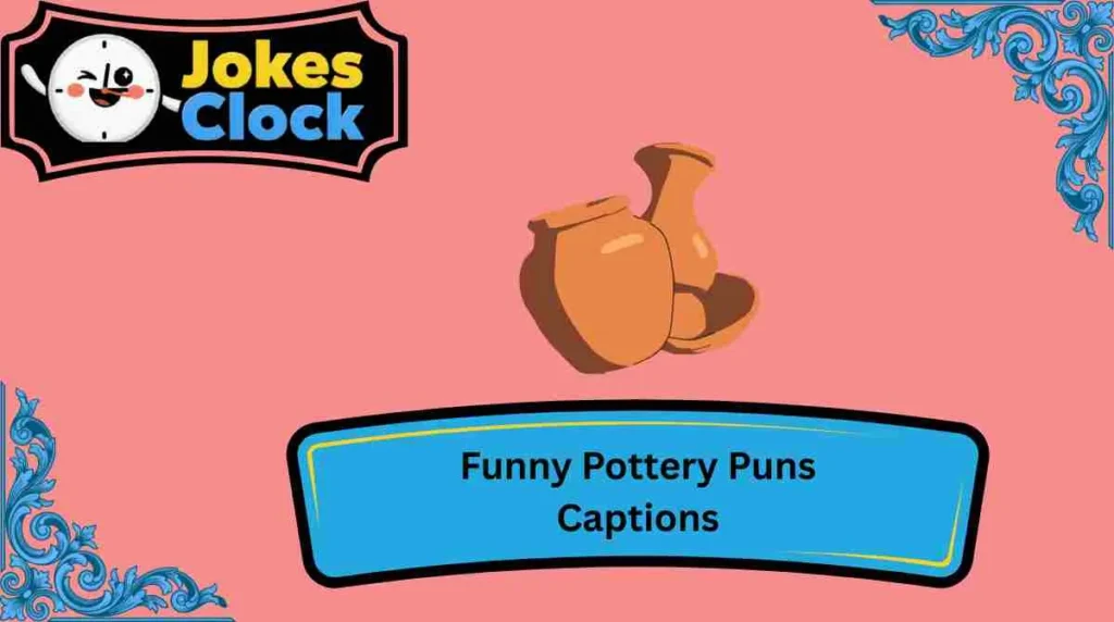 Funny Pottery Puns Captions