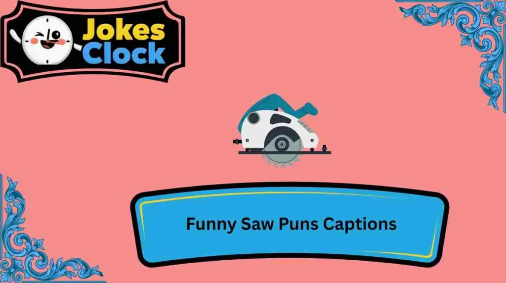 Funny Saw Puns Captions