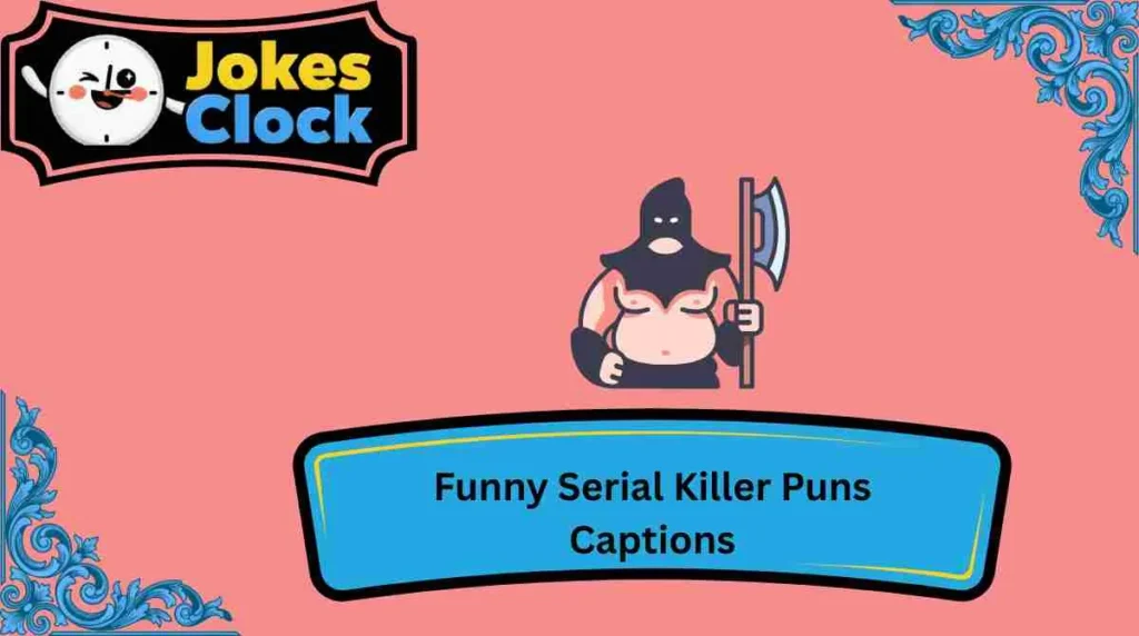 Funny Serial Killer Puns Captions