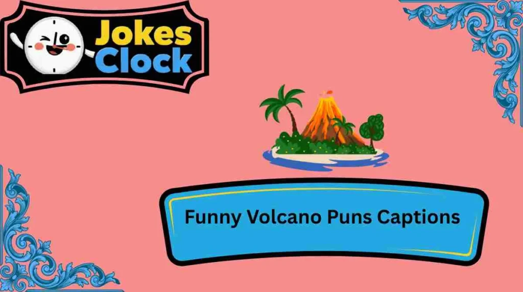 Funny Volcano Puns Captions