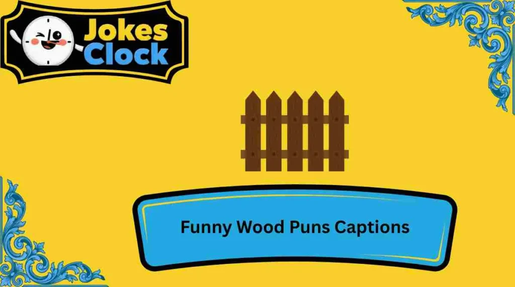 Funny Wood Puns Captions