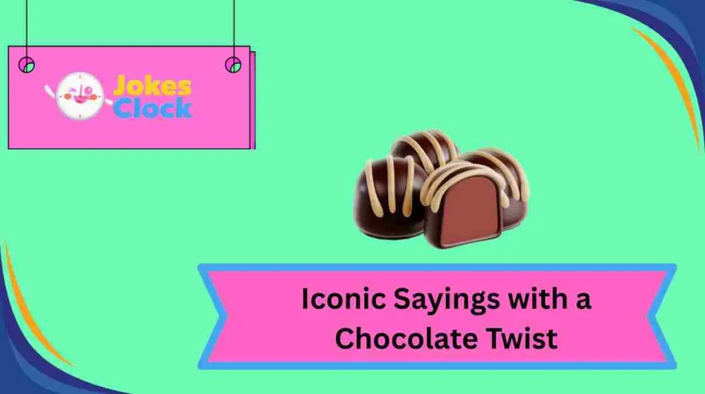 Iconic Sayings with a Chocolate Twist