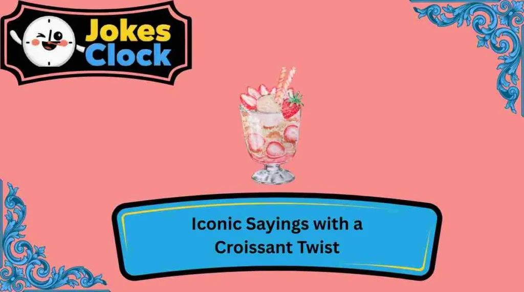 Iconic Sayings with a Croissant Twist
