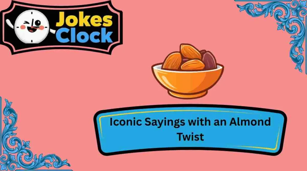 Iconic Sayings with an Almond Twist