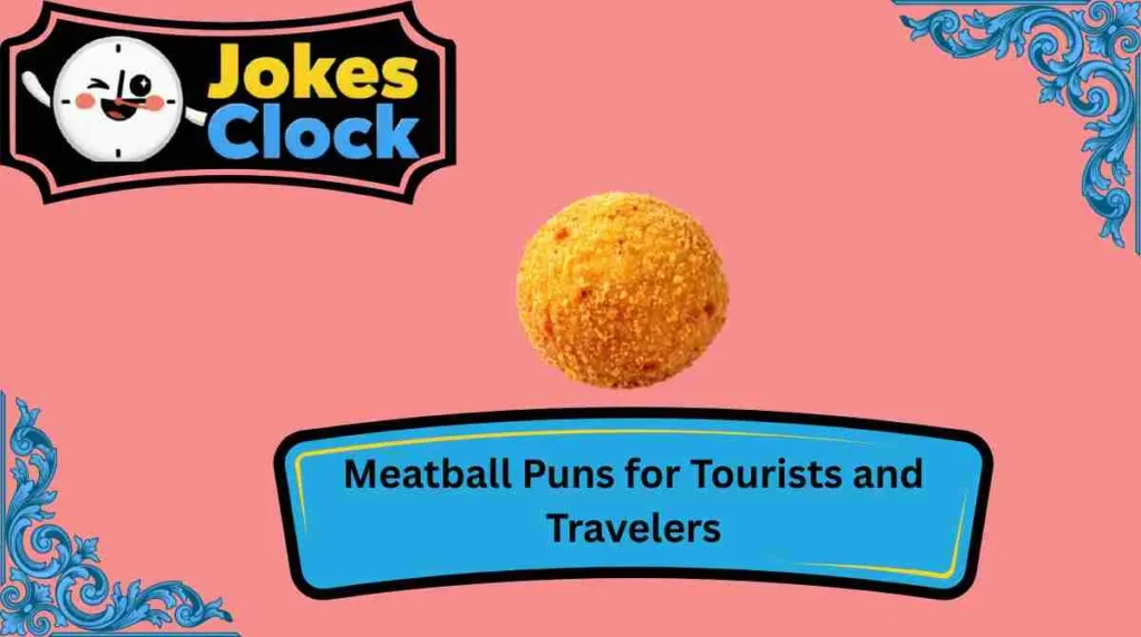 Meatball Puns for Tourists and Travelers