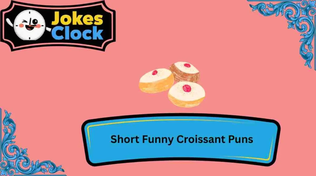 Short Funny Croissant Puns