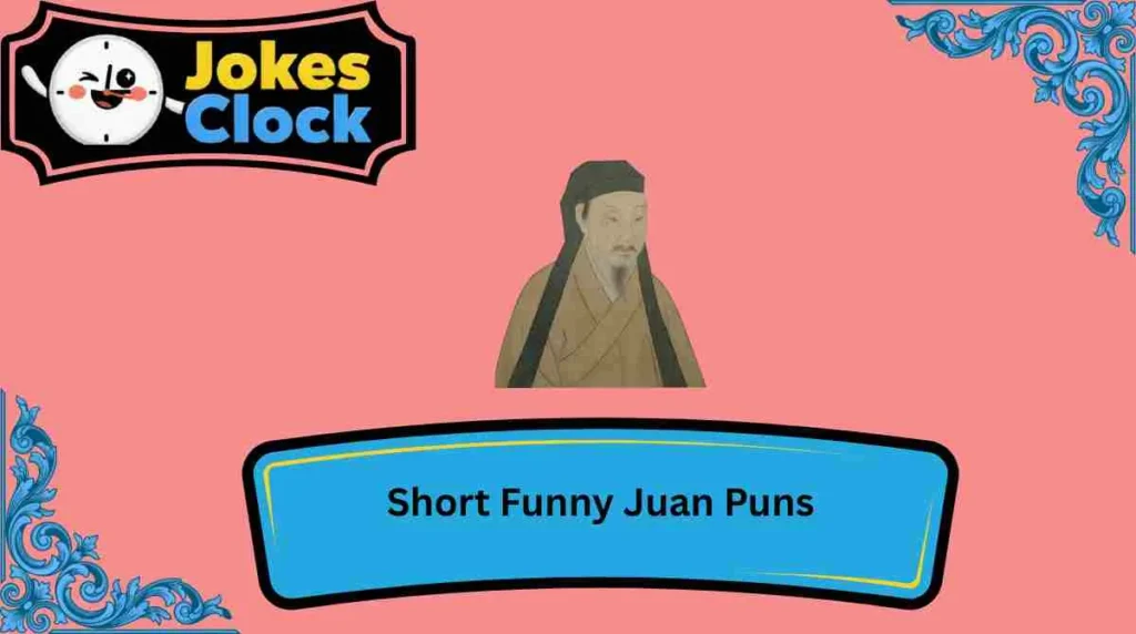 Short Funny Juan Puns