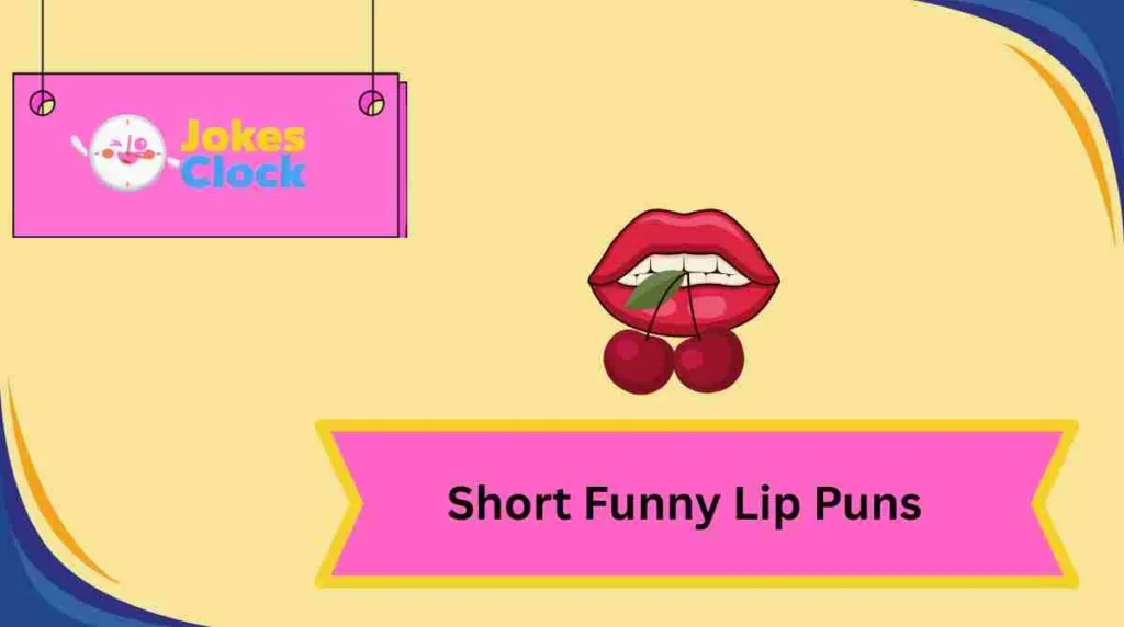 Short Funny Lip Puns