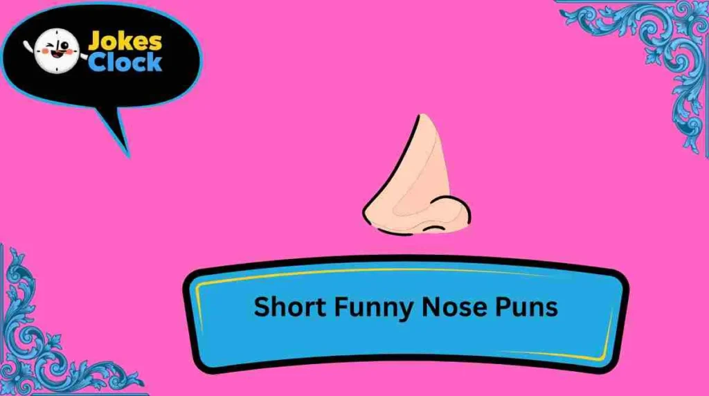 Short Funny Nose Puns