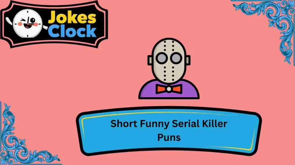 Short Funny Serial Killer Puns