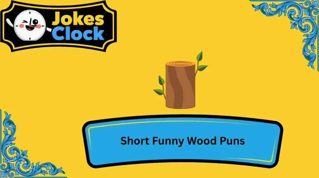 Short Funny Wood Puns