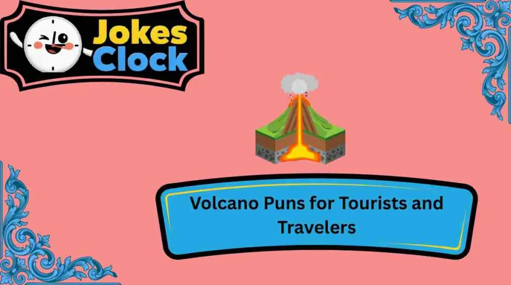 Volcano Puns for Tourists and Travelers