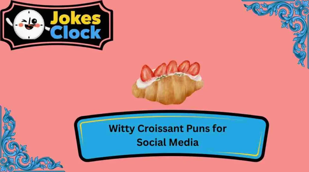 Witty Croissant Puns for Social Media