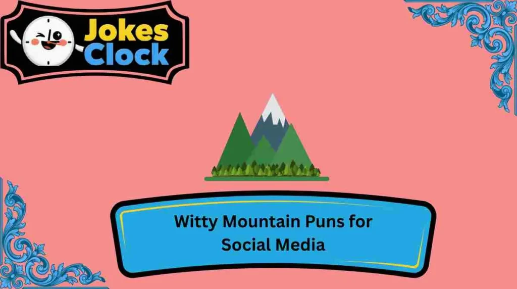 Witty Mountain Puns for Social Media