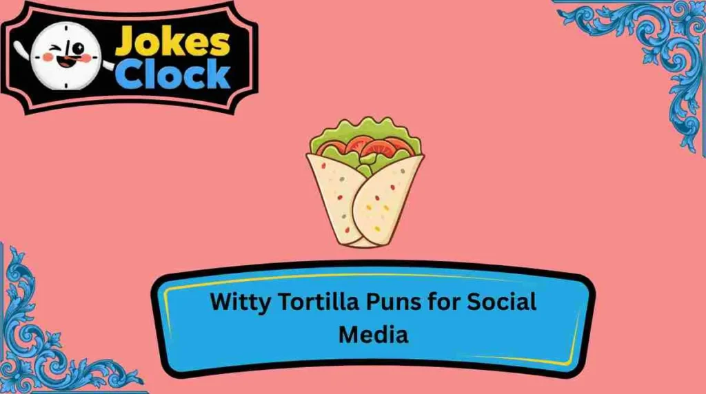 Witty Tortilla Puns for Social Media