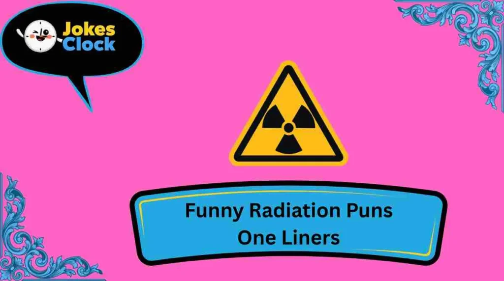Funny Radiation Puns One Liners