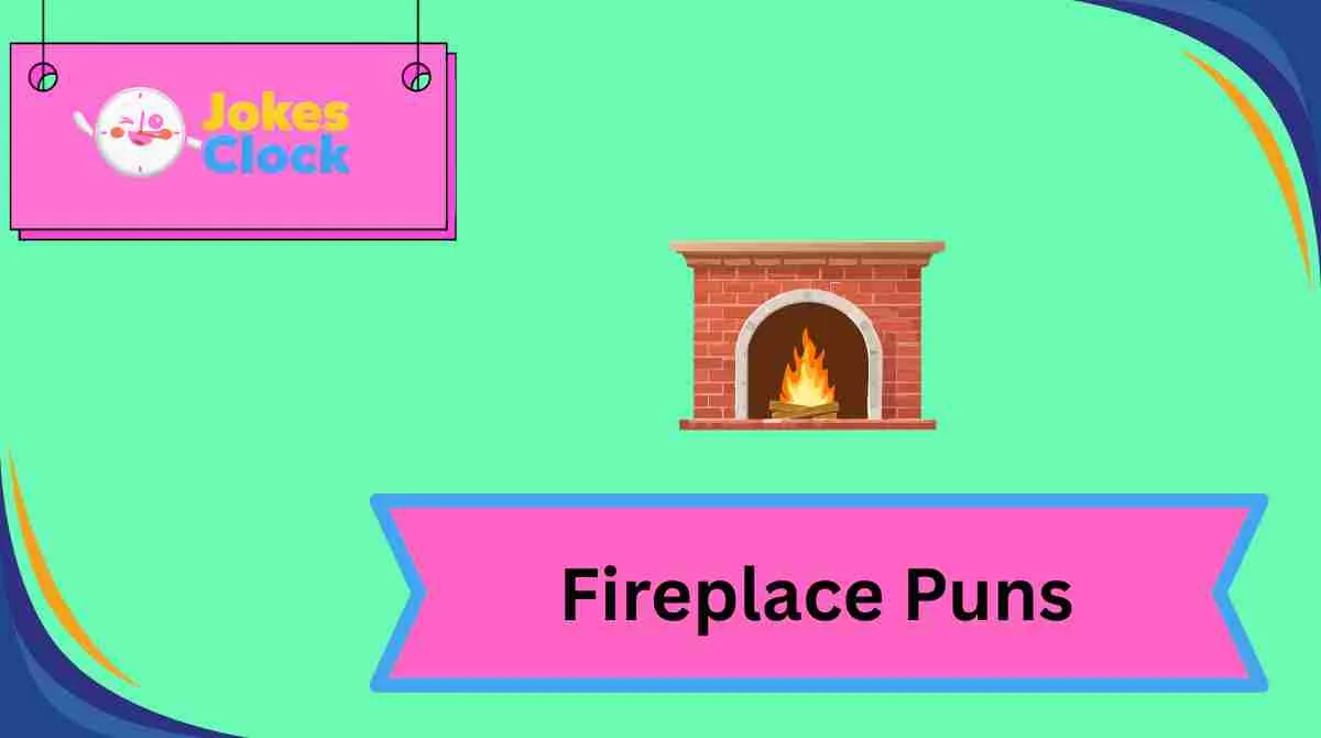 Fireplace Puns