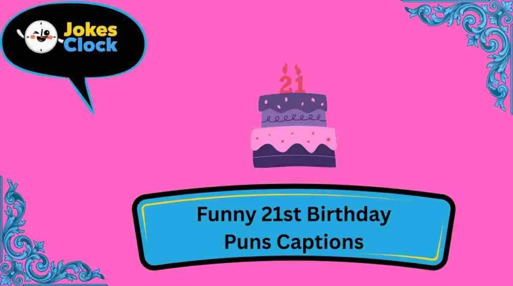 Funny 21st Birthday Puns Captions