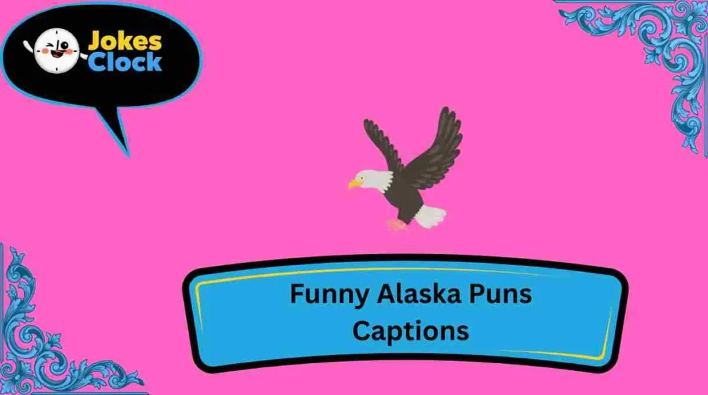 Funny Alaska Puns Captions