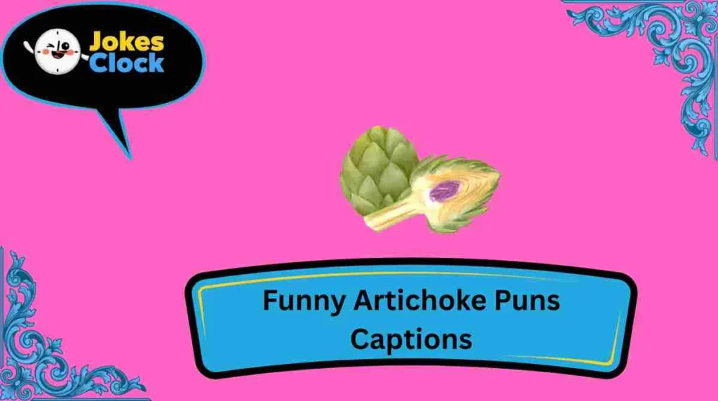Funny Artichoke Puns Captions