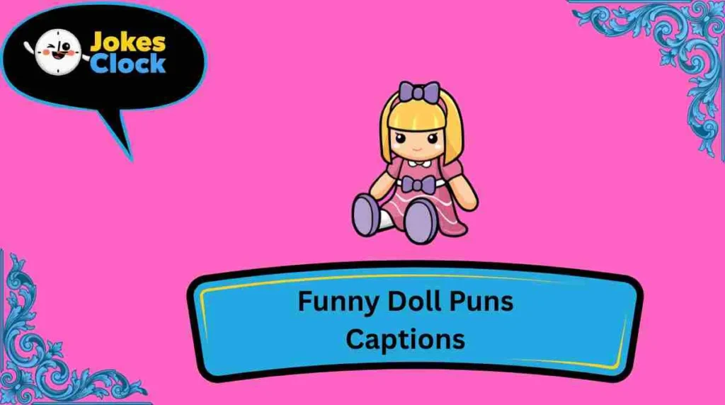 Funny Doll Puns Captions