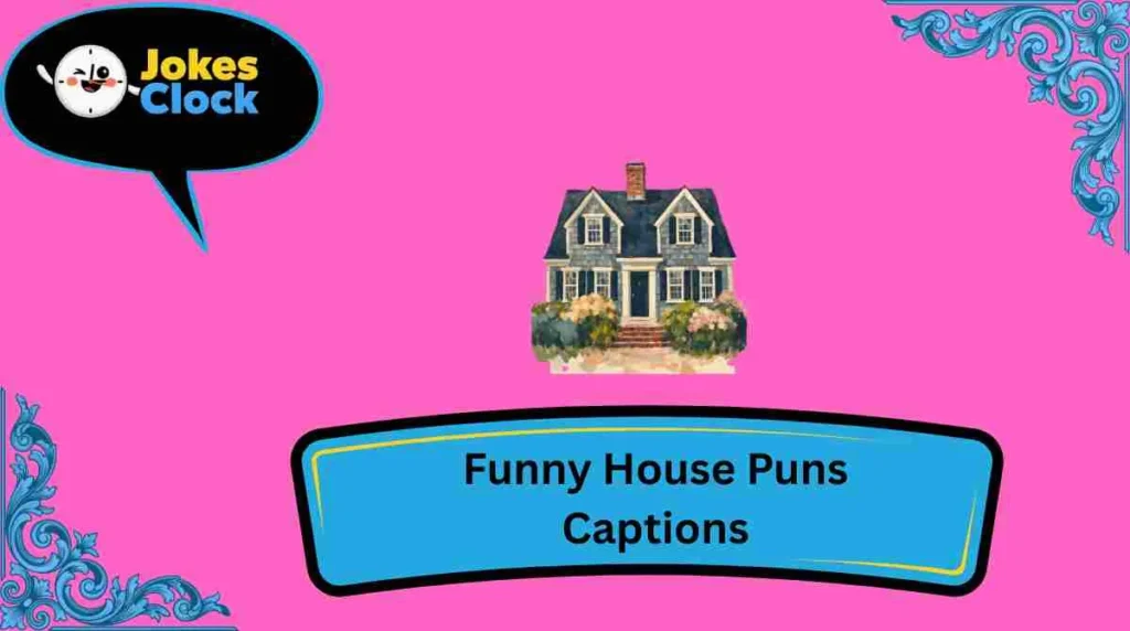 Funny House Puns Captions