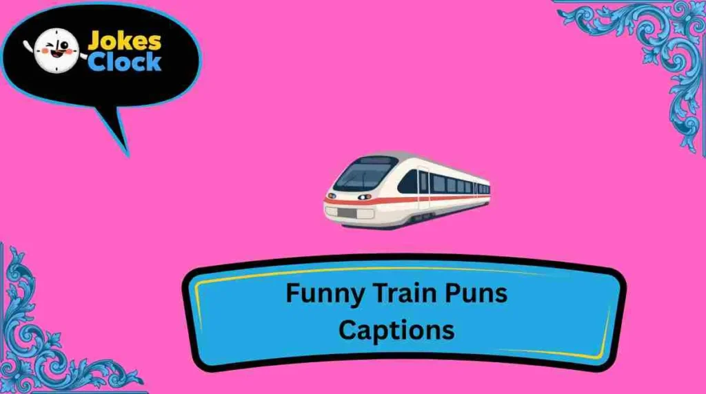 Funny Train Puns Captions