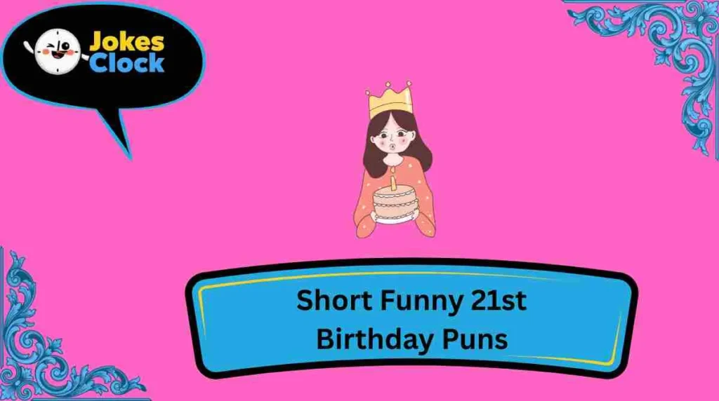 Short Funny 21st Birthday Puns