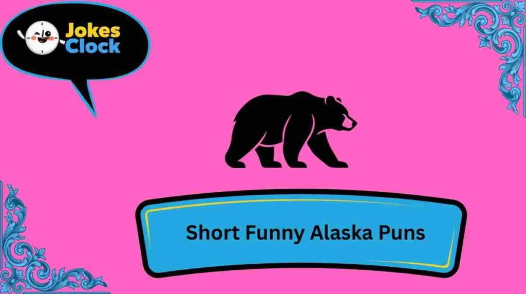 Short Funny Alaska Puns