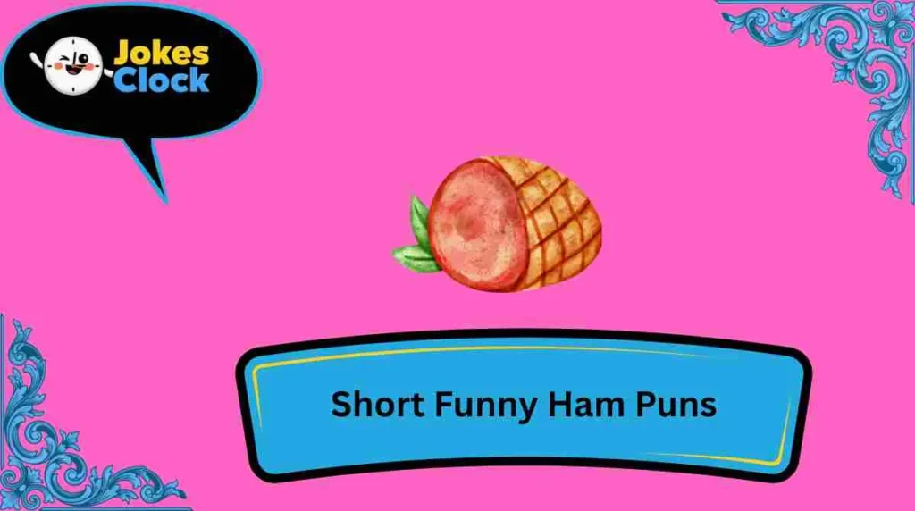 Short Funny Ham Puns